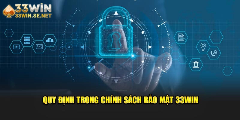 Các quy định chính trong chính sách bảo mật 33WIN