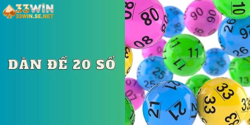 Những lợi ích đặc biệt khi chọn dàn đề 20 số tại 33WIN
