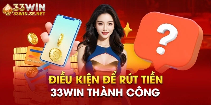 Điều kiện và yêu cầu khi rút tiền tại sân chơi này
